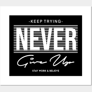 Keep Trying Never Give Up Stay Work & Believe Posters and Art